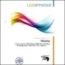 Aprs 1948, en Rpublique fdrale socialiste de Yougoslavie, que dsignait le  titisme  ?