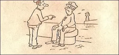 Rencontre sur les quais entre un marin et Monsieur Untel.  Vous portez une alliance, vous   ? Et l'autre de rpondre :  Quoi d'tonnant, vous...  