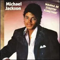 Compltez les paroles de cette chanson :   I said you wanna be starting something You got to be starting something ...  