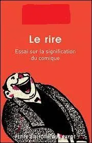 Le rire est le sujet d'une des uvres d'un philosophe du 20e sicle. De qui s'agit-il ?