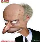 Je suis vieux, égoïste , très riche et je suis le patron de la centrale nucléaire. Qui suis-je ?