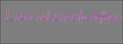 En espagnol  las alcachofas  signifie :