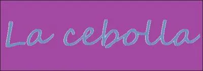 En espagnol  la cebolla  signifie :