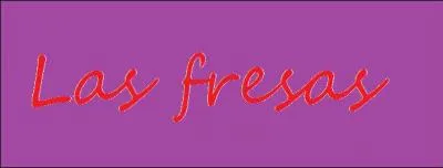 En espagnol  las fresas  signifie :