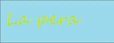 En espagnol  la pera  signifie :