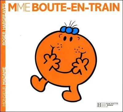 Madame boute-en-train...