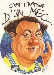 Retrouvez cette phrase de Coluche dans sa parodie  C'est l'histoire d'un mec  :