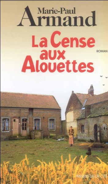 Dans quelle région, qui est aussi la sienne, se situent les romans de Marie-Paul Armand, auteur de  La Cense aux alouettes , paru en 1997 ?