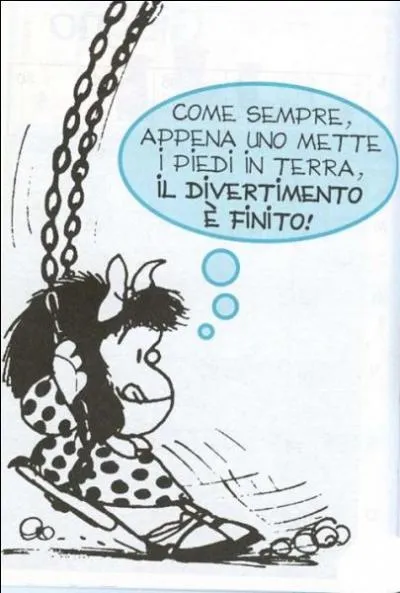Notre Mafalda italienne constate ici quelque chose que les enfants mettent du temps à réaliser. Que pense-t-elle en arrêtant de se balancer dans son hamac ? (un petit effort ! l'italien est accessible ! )