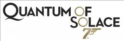 Et enfin, celui de  Quantum of Solace  ?