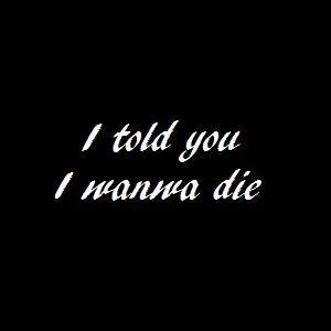 Qui a interprt  I told you I wanna die  ?