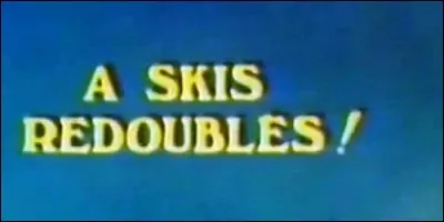 Dans quelles chaînes montagneuses Bobby Noël fait-il du ski dans la série britannique "A skis redoublés" ?