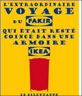 De qui est le roman, hilarant, racontant l'extraordinaire aventure d'un fakir enferm dans une armoire Ika ?
