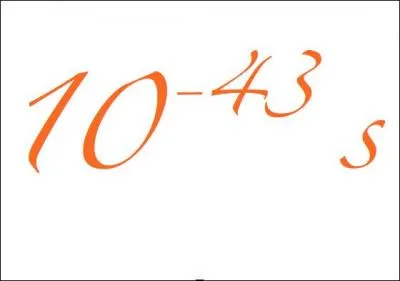 La priode de 10^-43 secondes (10 puissance moins 43 secondes) qui suivit le Big Bang est pour l'instant inconcevable. Comment s'appelle cette priode ?