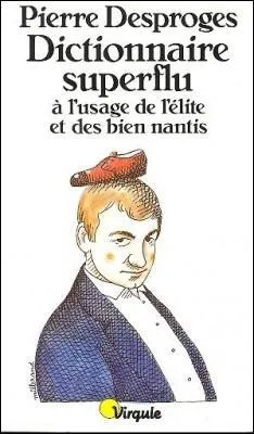 Le  dictionnaire superflu  l'usage de l'lite et des bien nantis  dfinit un animal comme   un artichaut  l'envers avec des pattes, prolong d'une queue  la vue de laquelle on se prend  penser que le ridicule ne tue plus . Quel est cet animal ?