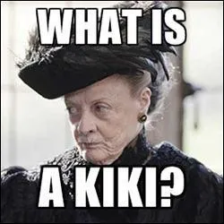 Quel groupe a un Kiki, (et comme dit la Comtesse que joue Maggie Smith dans la srie Downton Abbey, mais c'est quoi un Kiki) ?