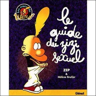 Ct littrature, on a Titeuf et son  guide du zizi sexuel . Cochez l'information fausse  propos de la BD  Titeuf .