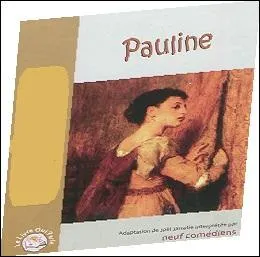 En 1830, la jolie, vertueuse et jeune Pauline de Meulien se retrouve enfermée dans le cachot d'une abbaye. 
Qui écrivit, en 1838, "Pauline" ayant servi de base à une pièce de théâtre ?