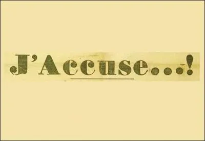 Qui a dit :  J'accuse !   ?