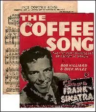  The Coffee Song , est la chanson sympathique et vivante du lgendaire chanteur Frank Sinatra. Dans sa chanson, il parle du caf, mais le caf de quel pays ?