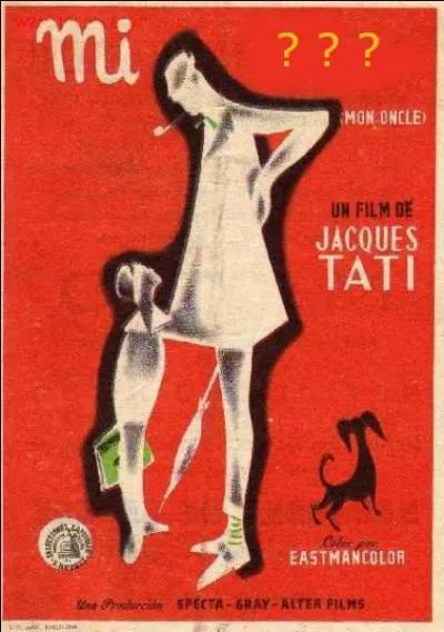 Il aurait pu tre un film de Tati qui voulait dire  mon oncle  :