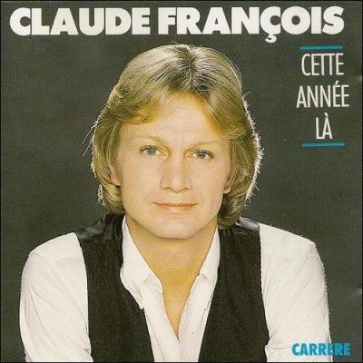 Claude Franois nous chantait   Cette anne-l .....  