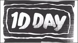 Le 1D Day, c'est le :