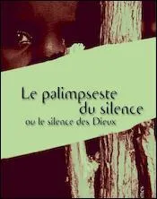 Qui est l'auteur du  Palimpseste du silence ou le silence des dieux  ?