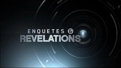 Qui est le prsentateur de l'mission  Enqutes et rvlations  ?