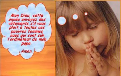 Moi j'en profite pour demander des choses, par exemple pour que ma commande  la Redoute arrive en 48 heures chrono !