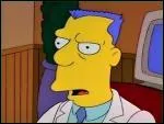 Il est dentiste. On le voit dans l'pisode o Lisa Simpson avait besoin de bronches.