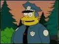 C'est le chef de la police du dpartement de police de Springfield. Il est obse, immature, ignorant, et incomptent d'tre un Chef policier. Comment s'appelle-t-il ?