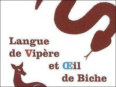 Oui, mais au fait, j'oubliais cette chose :  avoir une langue de vipre  a pour signification...