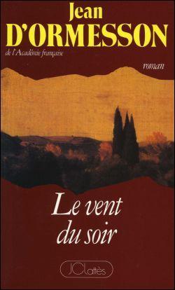 Jean d'Ormesson est l'auteur d'une trilogie dont le premier tome s'intitule  Le vent du soir  et le troisième  Le bonheur à San Miniato . Quel est le titre du deuxième volume ?