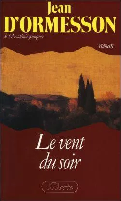 Jean d'Ormesson est l'auteur d'une trilogie dont le premier tome s'intitule  Le vent du soir  et le troisime  Le bonheur  San Miniato . Quel est le titre du deuxime volume ?