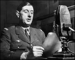 Qui a déclaré le 18 juin 1940 lors d'une interview à la BBC :  La France a perdu une bataille mais la France n'a pas perdu la guerre  ?