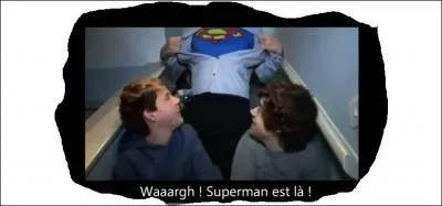 Pendant les vidos diary, lequel se prend pour Superman ?