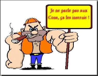 Quel dialoguiste dclara : Je ne parle pas aux cons, a les instruits ?