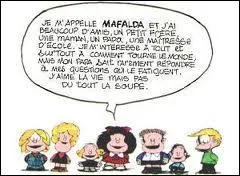 Vous connaissez  Mafalda  personnage de BD cr par Joaqun Salvador Lavado dit Quino, auteur argentin. Quel est l'objet prfr de la petite fille ?