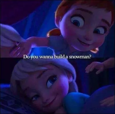 Que demande Anna  sa sur tous les jours ?