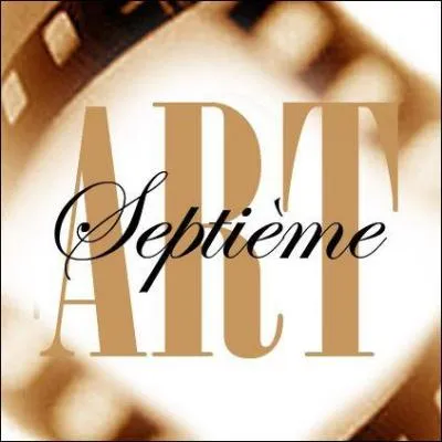 De ces trois propositions, laquelle est considre comme tant le septime art ?