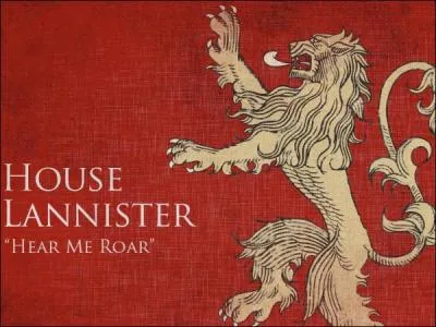 La Maison Lannister possède deux devises. La première est Hear me roar, ce qui signifie "Entends-moi rugir". Quelle est la deuxième, qui s'avère d'ailleurs plutôt être un dicton populaire ?