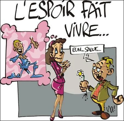 Proverbe anonyme : L'espoir fait vivre, ...