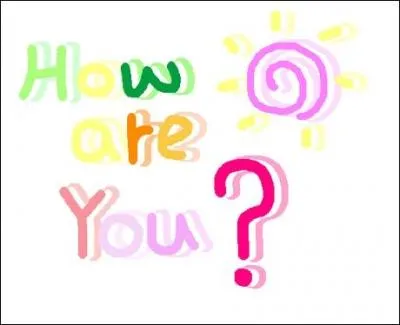 Traduis : " How are you ? "