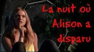 Lors de sa dispariton Alison tait habille...