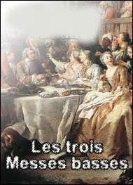 Qui fut l'auteur des "Trois messes basses" ?