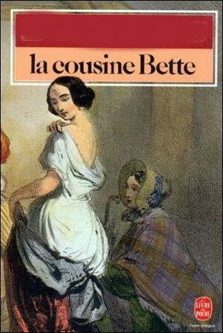 Enfin, par qui a été écrit le roman "La cousine Bette" ?