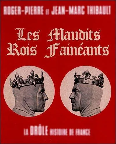673 - 751 > Cette période de l'histoire de France porte le nom du temps des « Rois fainéants » : pourquoi ?