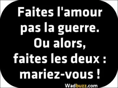 'Faites l'amour pas la guerre'. Qui a utilisé en premier ce slogan ?