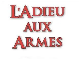 Quel écrivain est l'auteur de 'L'Adieu aux armes' ?